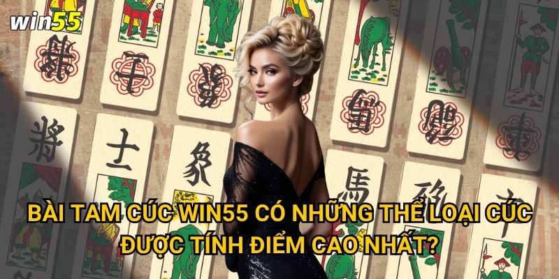 Bài Tam Cúc Win55 có những thể loại cúc được tính điểm cao nhất?